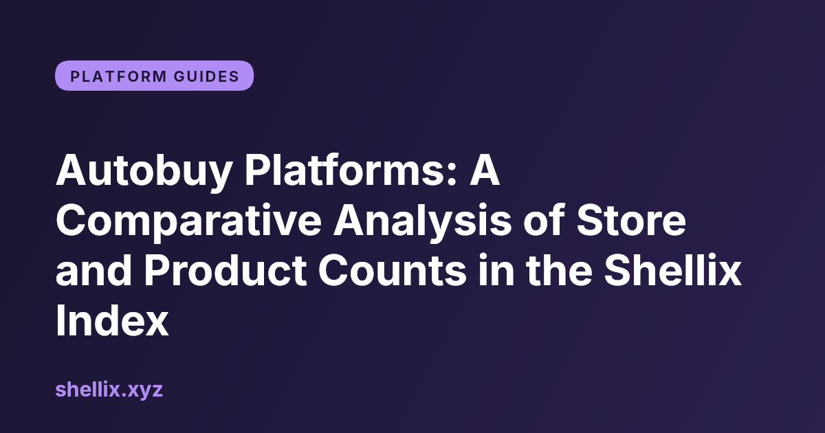 A branded Shellix cover card reading "Autobuy Platforms: A Comparative Analysis of Store and Product Counts in the Shellix Index".